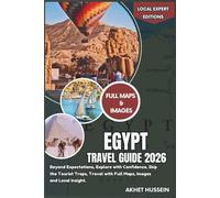 Egypt Travel Guide 2026: Beyond Expectations, Explore with Confidence, Skip the Tourist Traps, Travel with Full Maps, Images and Local Insight (Local Expert Editions)
