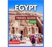 Egypt Travel Guide 2026: Cairo, Giza, Luxor, National Museum & Cultural Treasures, Itineraries, Food & Local Cuisine, Markets, Adventure & Outdoor ... Festivals, (TRAVEL DESTINATION EXPLORER)