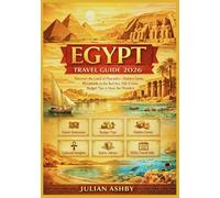 Egypt Travel Guide 2026: Discover the Land of Pharaohs + Hidden Gems, Pyramids to the Red Sea, Nile Cruises, Budget Tips & Must-See Wonders