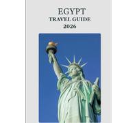 Egypt Travel Guide 2026: “Explore Egypt Like Never Before - Hidden Gems, Local Wisdom & Sustainable Adventures”