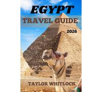 EGYPT TRAVEL GUIDE 2026: Explore Egypt where pyramids meet skylines, from Cairo to the Nile, temples, deserts, and beyond