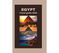 EGYPT TRAVEL GUIDE 2026: Exploring Egypt’s History, Culture, and Beauty