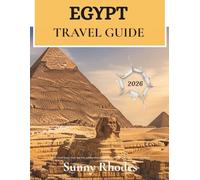 Egypt Travel Guide 2026: How to Avoid Tourist Traps, Stay Safe, and Experience Egypt like a Local: The Complete Traveler's Handbook (Sunny Rhodes Travel Guides)