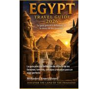 EGYPT TRAVEL GUIDE 2026: La guía práctica definitiva de la tierra de los faraones: templos, consejos y secretos para un viaje perfecto