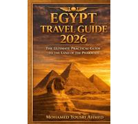 EGYPT TRAVEL GUIDE 2026 The Ultimate Practical Guide to the Land of the Pharaohs: Temples, Tips, and Insider Secrets for a Perfect Journey
