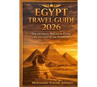 EGYPT TRAVEL GUIDE 2026 The Ultimate Practical Guide to the Land of the Pharaohs: Temples, Tips, and Insider Secrets for a Perfect Journey