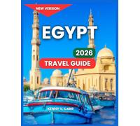 Egypt Travel Guide 2026: Top Cities & Regions( With Top Attractions), Outdoor Adventures & Nature, Food, Tea Houses & Local Cuisine, Festivals & ... & Excursions. (Locals Travel Experience)