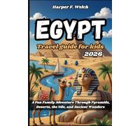 Egypt travel guide for kids 2026: A Fun Family Adventure Through Pyramids, Deserts, the Nile, and Ancient Wonders