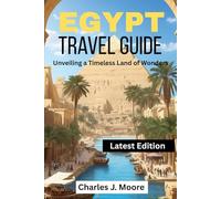 Egypt Travel Guide: Unveiling a Timeless Land of Wonders