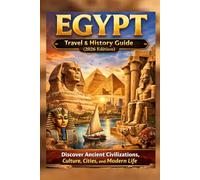 Egypt: Travel & History Guide (2026 Edition): Discover History, Culture, Cities, Food, and Modern Life