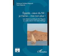 Égypte - eaux du Nil : je t’aime… moi non plus !: Les relations juridiques de l’Égypte au vade-mecum de notre héritage (Logiques Juridiques)