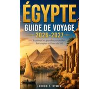 EGYPTE GUIDE DE VOYAGE 2026-2027: Explorez les grandes pyramides, les temples et l'âme du Nil.