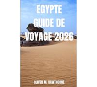 EGYPTE GUIDE DE VOYAGE 2026: Découvrez les pyramides intemporelles d'Égypte, ses temples, ses aventures sur le Nil, ses secrets culturels, sa ... de voyage et des moments inoubliables.