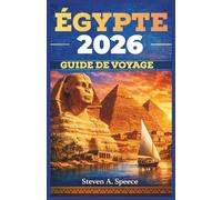 ÉGYPTE GUIDE DE VOYAGE 2026: Découvrir les merveilles pittoresques, la vie locale et l'esprit intemporel de la région