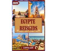 EGYPTE REISGIDS 2025: Reisgids Egypte 2025: Oude wonderen, avonturen aan de Rode Zee en insidertips over transport, veiligheid, budgettering en meer