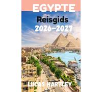 EGYPTE Reisgids 2026 (Ultieme gids, verborgen juweeltjes, eerste bezoekers, reisschema en budgetten 2026-2027)