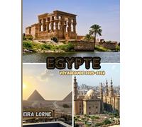 Egypte Voyageguide 2025-2026: Découvrez les pyramides, les temples, les croisières sur le Nil, les escapades en mer Rouge et les oasis cachées