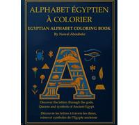 Egyptian alphabet coloring Book/ Alphabet égyptien à colorier: discover letters through the gods, queens and symbols of Ancient Egypt / Drécouvre les ... dieux, reines et symboles de l'Egypte acienne
