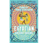 Egyptian Ancient Origins: Stories Of People & Civilization (Flame Tree Collector's Editions)