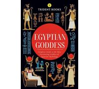 Egyptian Goddess: Complete Guide to the Most Fascinating Goddess of Egyptian Mythology