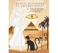 Egyptian Goddesses Coloring Book for Kids and Teens Ages 7-14: Mythical Women of Ancient Egypt: Mythical women, ancient legends, and creative coloring fun