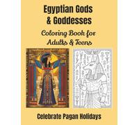 Egyptian Gods and Goddesses: Coloring Book for Adults and Teens: 70 Unique Designs (Coloring Books For Pagans, Witches and Mythology Lovers)