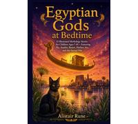 Egyptian Gods at Bedtime: 15 Illustrated Mythology Stories for Children Ages 7-10-Featuring Ra, Anubis, Bastet, Hathor, Isis, and the Sacred Nile