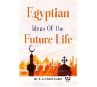 Egyptian Ideas of the Future Life