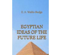 Egyptian Ideas of the Future Life