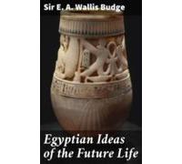 Egyptian Ideas Of The Future Life (ebook)