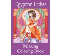 Egyptian Ladies Relaxing Coloring Book: Adults of All Ages - Coloring Book, This Coloring Book Features: Perfect size 7 X 10 inches, Amazing Stress Relief, Great help for sitters.