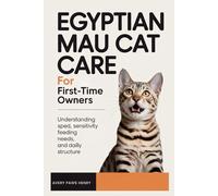 Egyptian Mau Cat Care for First-Time Owners: Understanding speed, sensitivity, feeding needs, and daily structure