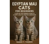Egyptian Mau Cats for Beginners: A Step-by-Step Owner’s Guide to a Happy, Healthy Spotted Companion