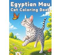 Egyptian Mau: Graceful Cat Coloring Book Featuring Stunning Spotted Coats, Playful Adventures, Cozy Everyday Moments, and Relaxing Creative Fun for Cat Lovers (My Cute Cats Collection)