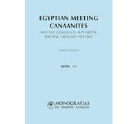Egyptian meeting Canaanites: And the genesis of alphabeticwriting around 1900 BCE: 4 (MONOGRAFÍAS DE ORIENTE ANTIGUO (MOA))