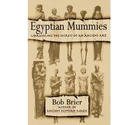 Egyptian Mummies: Unraveling the Secrets of an Ancient Art