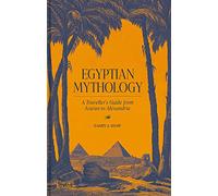 Egyptian Mythology: A Traveller's Guide from Aswan to Alexandria