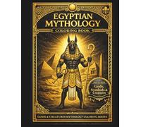Egyptian Mythology Coloring Book: Ancient Egypt Gods, Goddesses, Symbols, Temples & Sacred Creatures (Mythology Coloring Collection)