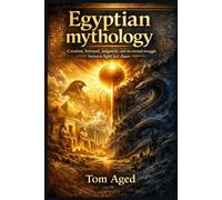 Egyptian mythology: Creation, betrayal, judgment, and the eternal struggle between light and chaos