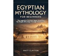 Egyptian Mythology for Beginners: The Legends of Ancient Egypt Simplified for People Who Slept Through History Class