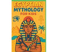 Egyptian Mythology for Kids: Illustrated Stories of Gods, Goddesses, Pharaohs, and Pyramids from Ancient Egypt | A Fun and Educational Gift for Ages 8-12