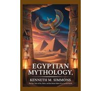 EGYPTIAN MYTHOLOGY: The Epic Tales of Ra, Osiris, and the Divine Order of an Ancient World (World Mythologies)