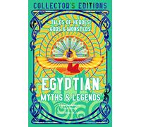 Egyptian Myths & Legends: Tales of Heroes, Gods & Monsters (Flame Tree Collector's Editions)