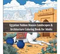 Egyptian Nubian Houses Coloring Book for Adults: 40+ Grayscale Scenes of Colorful Village Architecture, Nile River Views & Cultural Landscapes