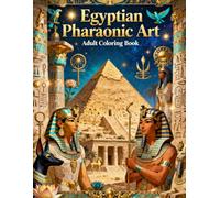 Egyptian Pharaonic Art: A Beautiful Coloring Book for Adults Inspired by Ancient Egyptian Culture and Pharaonic Symbols (Ancient Civilizations Coloring Book for Adults)