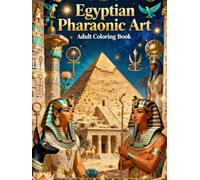 Egyptian Pharaonic Art: A Beautiful Coloring Book for Adults Inspired by Ancient Egyptian Culture and Pharaonic Symbols (Ancient Civilizations Coloring Book for Adults)