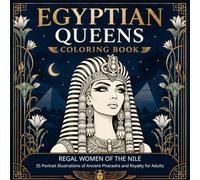 Egyptian Queens Coloring Book: Regal Women of the Nile: 35 Portrait Illustrations of Ancient Pharaohs and Royalty for Adults
