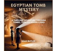 Egyptian Tomb Mystery: A Thrilling Adventure Through Tombs, Tools & Hidden Codes: 2 (Time-Travel Trekkers)