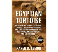 EGYPTIAN TORTOISE: Egyptian Tortoise Care Guide: Complete Husbandry, Breeding, and Conservation Handbook for Testudo kleinmanni Owners and Enthusiasts.