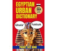 Egyptian Urban Dictionary: 500 Essential Egyptian Slang Words with Meanings, Examples, and English Translations (Urban Slang Dictionary)